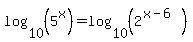 +log%2810%2C%285%5Ex%29%29=log%2810%2C%282%5E%28x-6%29%29%29+