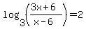 +log%283%2C%28%283x%2B6%29%2F%28x-6%29%29%29+=+2+