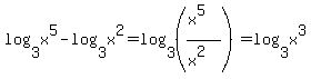 +log%283%2Cx%5E5%29+-+log%283%2Cx%5E2%29+=+log%283%2C%28%28x%5E5%29%2F%28x%5E2%29%29%29+=+log%283%2Cx%5E3%29+
