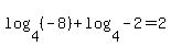+log%284%2C%28-8%29%29%2Blog%284%2C-2%29=2+