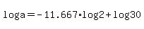 +log%28a%29+=+-11.667%2Alog%282%29+%2B+log%2830%29+