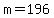 +m=196+
