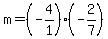 +m+=+%28+-4%2F1+%29+%2A+%28+-2+%2F+7+%29