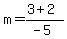 +m+=+%283%2B2%29%2F%28-5%29+