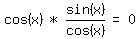  matrix(1,5, cos(x), '*', sin(x)/cos(x), '=', 0)