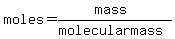 +moles+=+%28mass%29%2F%28molecular+mass%29+