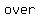+over