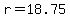 r = 18.75