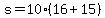 +s+=+10%2A%28+16+%2B+15+%29+
