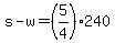 +s+-+w+=+%285%2F4%29%2A240+