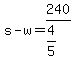 +s+-+w+=+240%2F%28+4%2F5+%29+