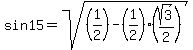 +sin15+=+sqrt%28%281%2F2%29+-+%281%2F2%29%28sqrt%283%29%2F2%29%29+