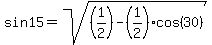 +sin15+=+sqrt%28%281%2F2%29+-+%281%2F2%29cos%2830%29%29+