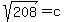+sqrt%28+208+%29+=+c+