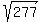+sqrt%28+277+%29+