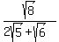 +sqrt%28+8+%29+%2F+%282sqrt%28+5+%29%2B+sqrt%28+6+%29%29+