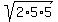 +sqrt%282%2A5%2A5%29+