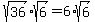 +sqrt%2836%29+%2A+sqrt%286%29+=+6%2Asqrt%286%29+