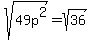 +sqrt%2849p%5E2%29+=+sqrt%2836%29+
