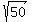 +sqrt%2850%29+