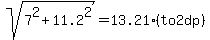 +sqrt%287%5E2+%2B+11.2%5E2%29+=+13.21+%28to+2dp%29