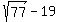 +sqrt%2877%29+-19+