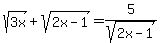 +sqrt+%28+3x+%29%2B+sqrt+%28+2x-1+%29+=+5+%2F+sqrt+%28+2x-1+%29+