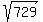 +sqrt+%28+729+%29+