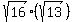 +sqrt+%2816%29+%28+sqrt+%2813%29%29+
