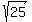 sqrt (25)