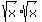 sqrt (x) * sqrt (x)