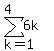 +sum%28+6k%2Ck=1%2C+%274%27%29+