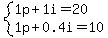 +system%28+%0D%0A++++1%5Cp+%2B+1%5Ci+=+20%2C%0D%0A++++1%5Cp+%2B+0.4%5Ci+=+10+%29%0D%0A++