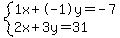 +system%28+%0D%0A++++1%5Cx+%2B+-1%5Cy+=+-7%2C%0D%0A++++2%5Cx+%2B+3%5Cy+=+31+%29%0D%0A++
