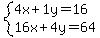 +system%28+%0D%0A++++4%5Cx+%2B+1%5Cy+=+16%2C%0D%0A++++16%5Cx+%2B+4%5Cy+=+64+%29%0D%0A++