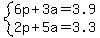 +system%28+%0D%0A++++6%5Cp+%2B+3%5Ca+=+3.9%2C%0D%0A++++2%5Cp+%2B+5%5Ca+=+3.3+%29%0D%0A++