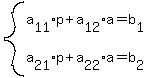 +system%28+%0D%0A++++a%5B11%5D%2Ap+%2B+a%5B12%5D%2Aa+=+b%5B1%5D%2C%0D%0A++++a%5B21%5D%2Ap+%2B+a%5B22%5D%2Aa+=+b%5B2%5D%29%0D%0A++