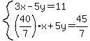 system( 3x - 5y = 11, (40/7)x+5y=45/7)