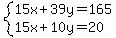+system+%28+15x+%2B+39y++=+165%2C+15x%2B+10y+=+20+%29+
