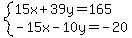 +system+%28+15x+%2B+39y++=+165%2C+-15x+-+10y+=+-+20%29+%29+