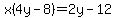 +x%284y-8%29+=+2y-12+