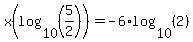 +x%28log%2810%2C%285%2F2%29%29%29=-6%2Alog%2810%2C%282%29%29+