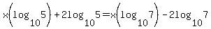 +x%28log+%28+10%2C5+%29%29+%2B+2log+%2810%2C5%29+=+x%28log+%28+10%2C7%29%29+-+2log+%28+10%2C7%29+