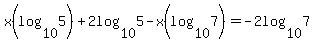 +x%28log+%28+10%2C5+%29%29+%2B+2log+%2810%2C5%29+-+x%28log+%28+10%2C7%29%29+=+-+2log+%28+10%2C7%29+