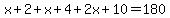 +x%2B2+%2B+x%2B4+%2B+2x+%2B+10+=+180+