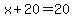x+20=20