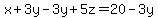 x+3y - 3y +5z=20 -3y