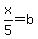 +x%2F5+=+b+