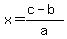  x=(c-b)/a 