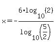 +x=-6%2Alog%2810%2C%282%29%29%2Flog%2810%2C%285%2F2%29%29+